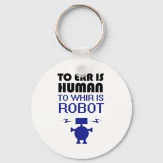 To Err Is Human, To Whir Is Robot Key Ring