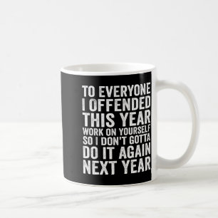 To Everyone I Offended This Year Funny Sarcastic H Coffee Mug