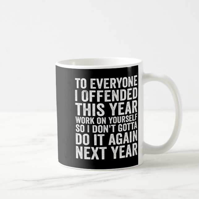 To Everyone I Offended This Year Funny Sarcastic H Coffee Mug (Right)