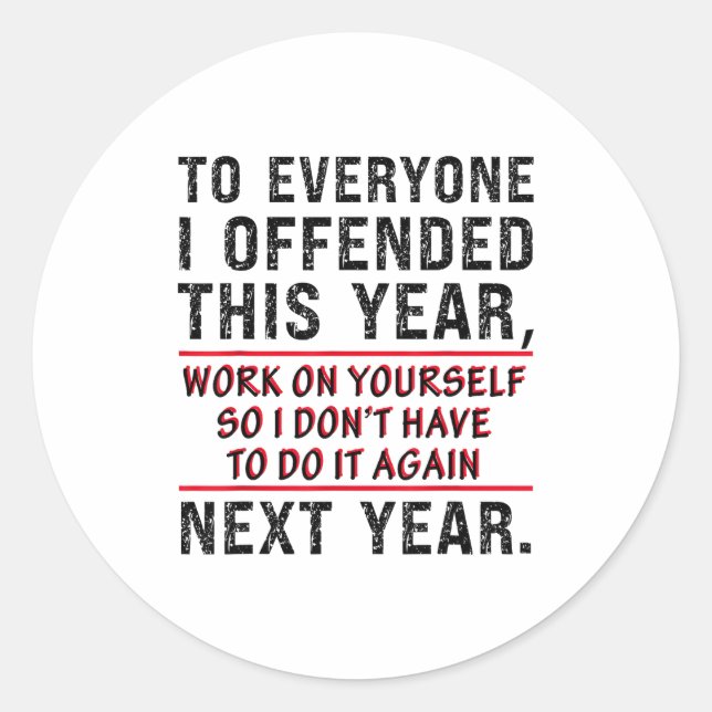 To Everyone I Offended This Year Work On Yourself  Classic Round Sticker (Front)