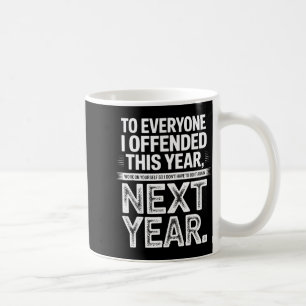 To Everyone I Offended This Year Work On Yourself Coffee Mug