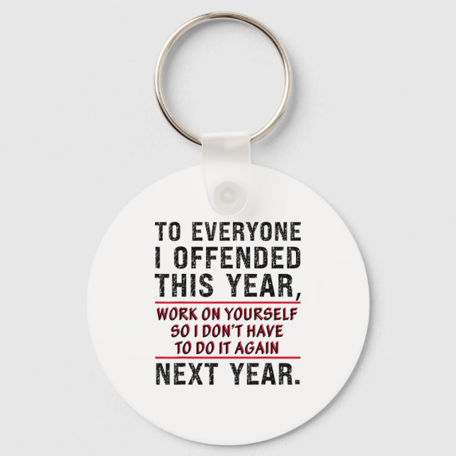 To Everyone I Offended This Year Work On Yourself  Key Ring (Front)
