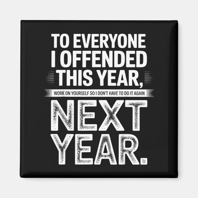 To Everyone I Offended This Year Work On Yourself  Magnet (Front)