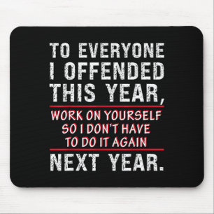 To Everyone I Offended This Year Work On Yourself  Mouse Pad