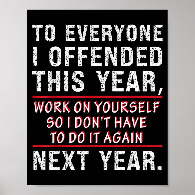 To Everyone I Offended This Year Work On Yourself  Poster (Front)