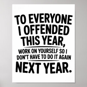 To Everyone I Offended This Year Work On Yourself Poster