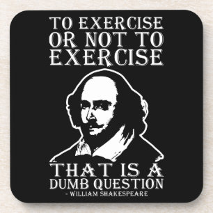 To Exercise Or Not To Exercise? - Shakespeare Coaster