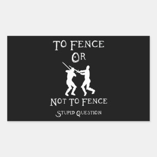 To Fence Or Not To Fence Stupid Question Rectangular Sticker