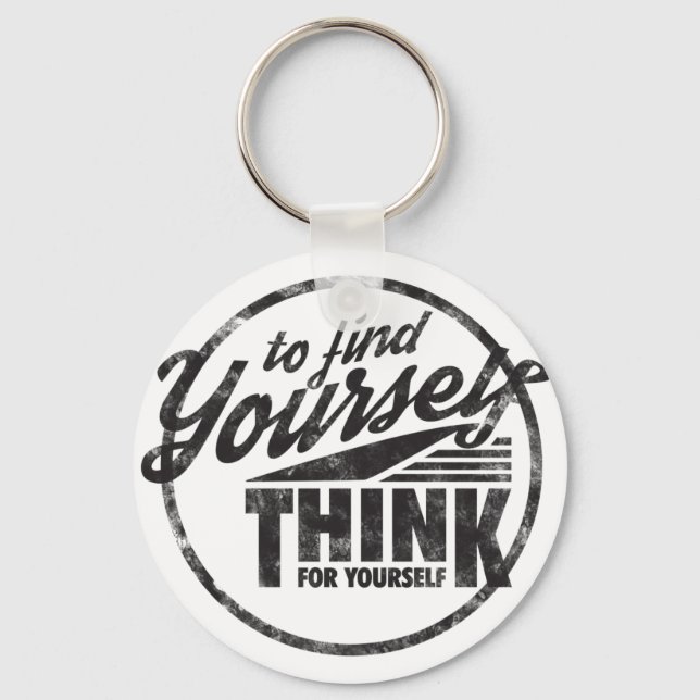 To Find Yourself, Think For Yourself Key Ring (Front)