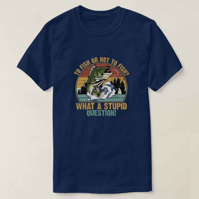 TO FISH OR NOT T-Shirt (Design Front)