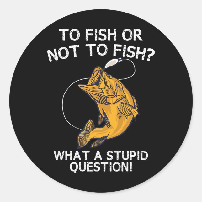 To Fish Or Not To Fish  Classic Round Sticker (Front)
