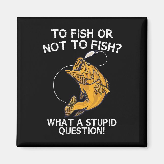 To Fish Or Not To Fish  Magnet (Front)