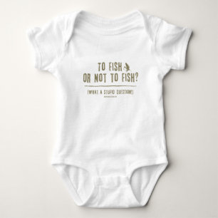 To Fish or Not To Fish? What a Stupid Question! Baby Bodysuit