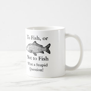 To fish or not to fish what a stupid question mug