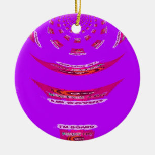 To Funny I Miss You I am Bored Ceramic Ornament