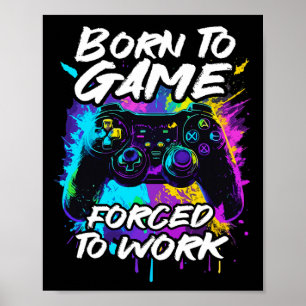 To Game Forced To Work - Colourful Graffiti Gaming Poster