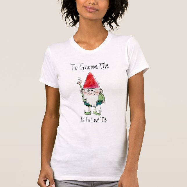 To Gnome Me is To Love Me Cartoon T-Shirt (Front)