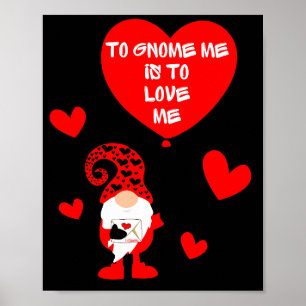 TO GNOME ME IS TO LOVE ME funny valentines day     Poster