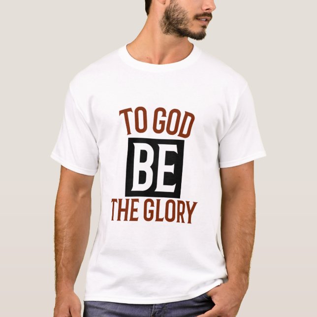 To God be the glory T-Shirt (Front)