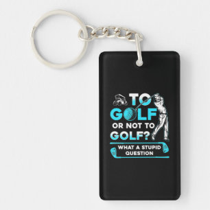 To Golf Or Not To Golf Key Ring