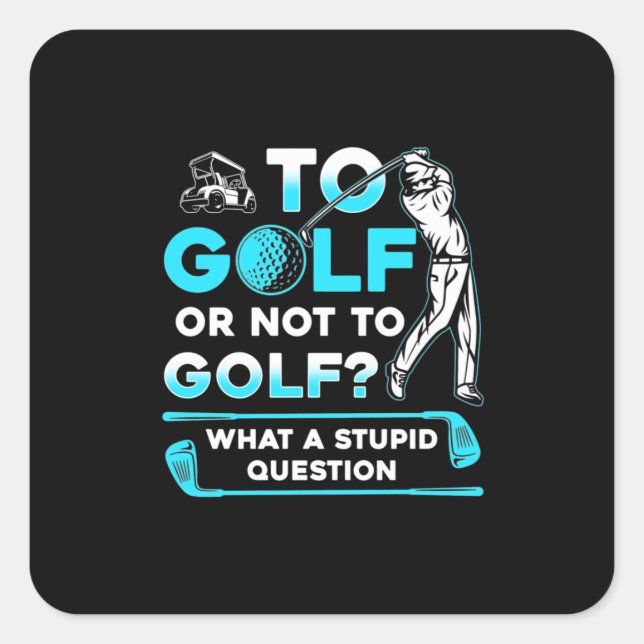 To Golf Or Not To Golf Square Sticker (Front)