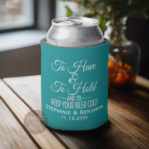 To have and hold and keep your beer cold Wedding Can Cooler
