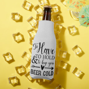 To have and to hold and to keep your beer cold bottle cooler