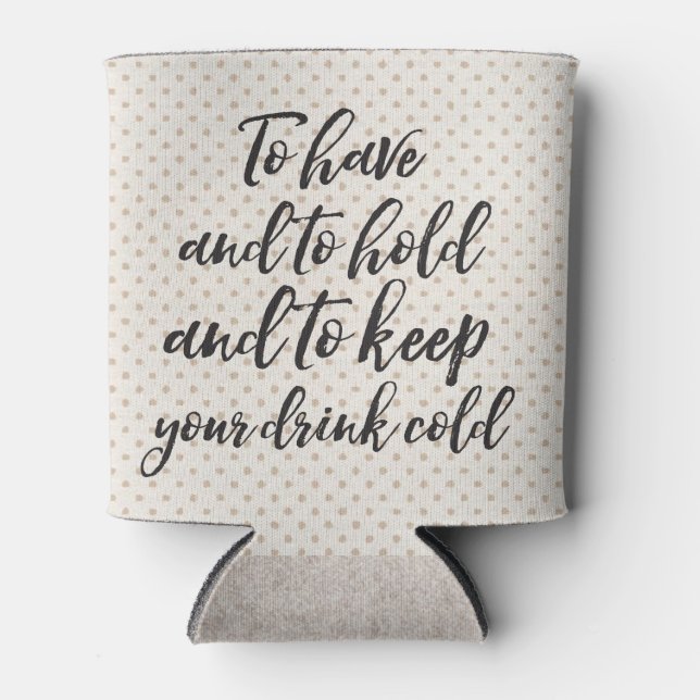 To Have and To Hold Can Coozie (Front)