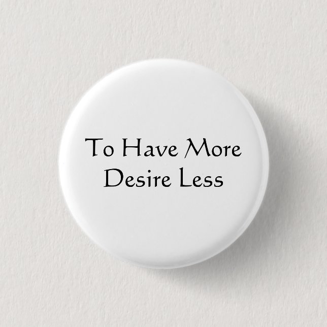 To Have More Desire Less 3 Cm Round Badge (Front)