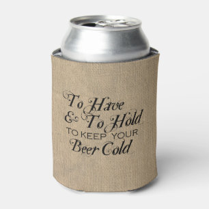 To Have To Hold To Keep Beer Cold Wedding Can Cooler