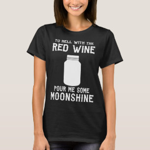 To Hell With The Red Wine Moonshine T-Shirt
