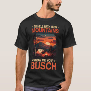 To Hell with Your Mountain Show Busch Funny Hiking T-Shirt