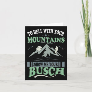 To Hell With Your Mountains Show Me Your Busch Fun Card