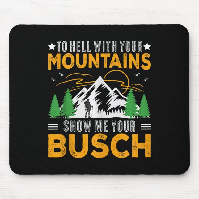 To Hell With Your Mountains Show Me Your Busch Fun Mouse Pad (Front)