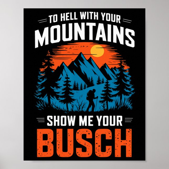 To Hell With Your Mountains Show Me Your Busch Hik Poster (Front)