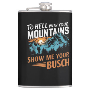 to Hell with Your Mountains Show me Your Busch Hip Flask