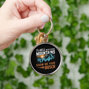 to Hell with Your Mountains Show me Your Busch Key Ring