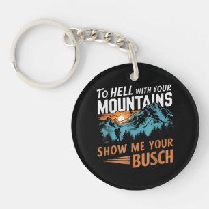 to Hell with Your Mountains Show me Your Busch Key Ring