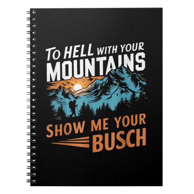 to Hell with Your Mountains Show me Your Busch Notebook (Front)