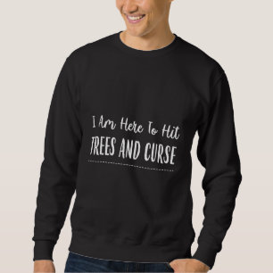 To Hit Trees And Curse Disc Golf Sayings Graphic Sweatshirt