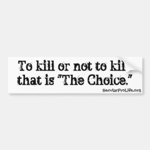 To Kill Or Not To Kill Bumper Sticker