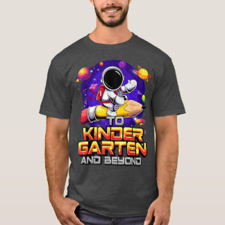 To Kindergarten And Beyond Astronaut Back To Schoo T-Shirt