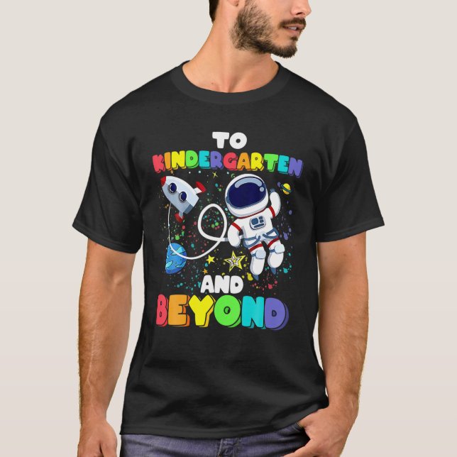 To Kindergarten And Beyond Astronaut Back To Schoo T-Shirt (Front)
