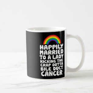 To Lady Kicking Crap Outta Bile Duct Cancer Quote Coffee Mug
