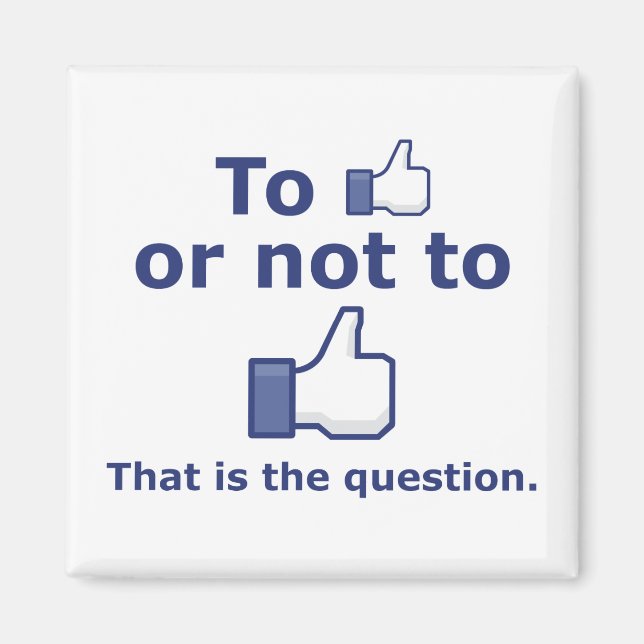 To Like or Not to Like Magnet (Front)