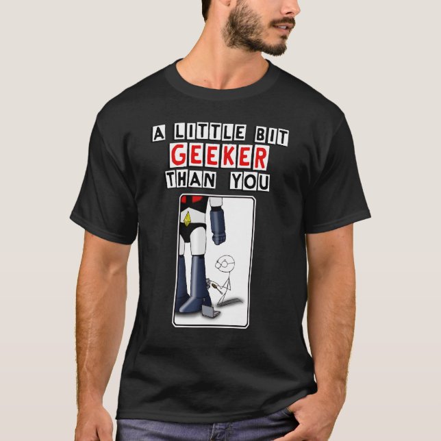 To little bit to geeker than you T-Shirt (Front)