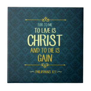 To Live Is Christ - Philippians 1:21 Ceramic Tile