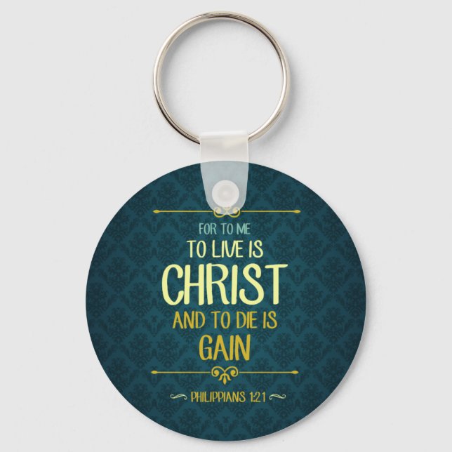 To Live Is Christ - Philippians 1:21 Key Ring (Front)