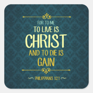 To Live Is Christ - Philippians 1:21 Square Sticker