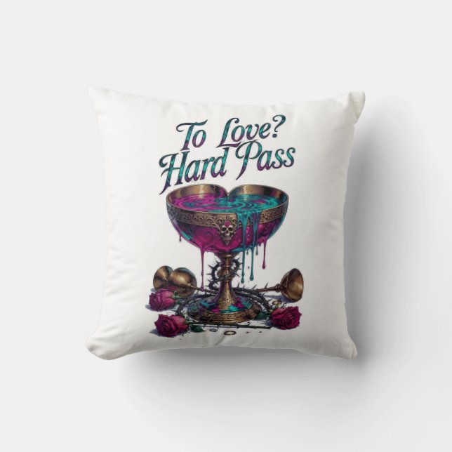 To Love? Hard Pass T-Shirt | Poisoned Chalice Cushion (Front)